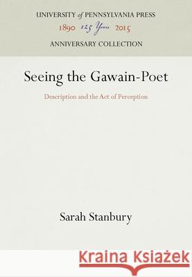 Seeing the Gawain-Poet Sarah Stanbury 9780812231090 University of Pennsylvania Press