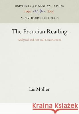 The Freudian Reading Lis Moller   9780812231267 University of Pennsylvania Press