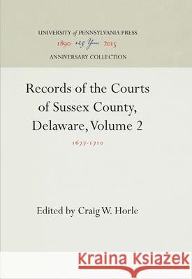Records of the Courts of Sussex County, Delaware, Volume 2: 1677-171 Horle, Craig W. 9780812231366