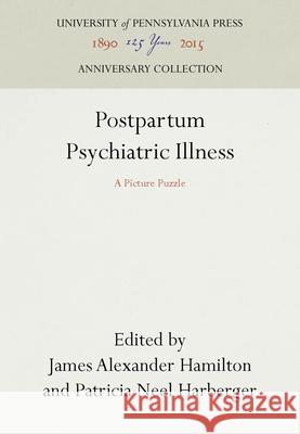 Postpartum Psychiatric Illness James Alexander Hamilton 9780812231373 University of Pennsylvania Press