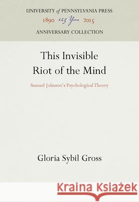 This Invisible Riot of the Mind Gloria Sybil Gross   9780812231465 University of Pennsylvania Press