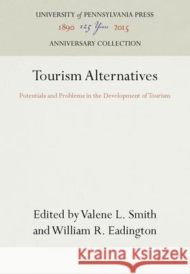 Tourism Alternatives Valene L. Smith William R. Eadington Valene L. Smith 9780812231489