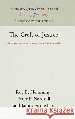 The Craft of Justice Roy B. Flemming Peter F. Mardulli James Eisenstein 9780812231878 University of Pennsylvania Press
