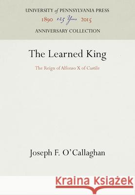 The Learned King O'Callaghan, Joseph F. 9780812232264