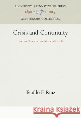 Crisis and Continuity Teofilo F. Ruiz   9780812232288