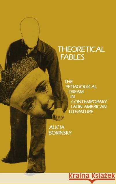 Theoretical Fables: The Pedagogical Dream in Contemporary Latin American Literature Borinsky   9780812232349 University of Pennsylvania Press