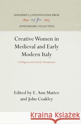 Creative Women in Medieval and Early Modern Italy Matter, E. Ann 9780812232363 University of Pennsylvania Press