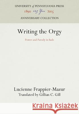 Writing the Orgy Lucienne Frappier-Mazur Gillian C. Gill  9780812232516