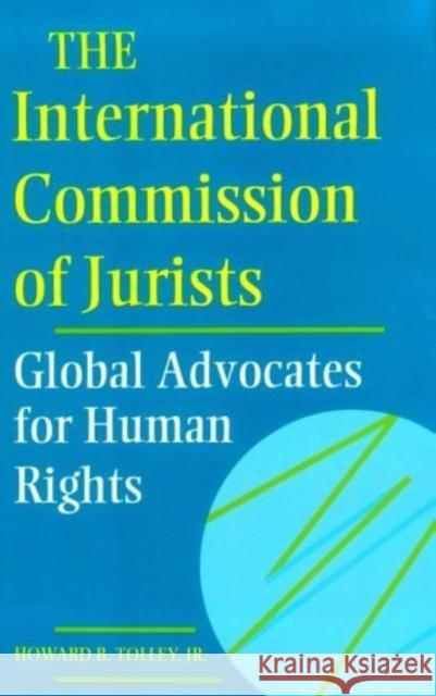 The International Commission of Jurists: Global Advocates for Human Rights Jr. 9780812232547 University of Pennsylvania Press