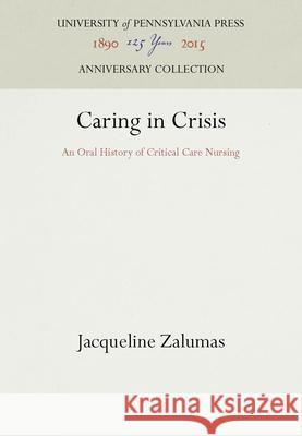 Caring in Crisis Jacqueline Zalumas   9780812232554 University of Pennsylvania Press