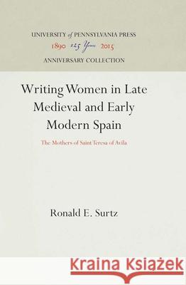 Writing Women in Late Medieval and Early Modern Spain Surtz, Ronald E. 9780812232929 University of Pennsylvania Press