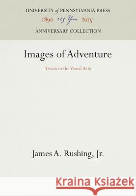 Images of Adventure James A. Rushing   9780812232936 University of Pennsylvania Press