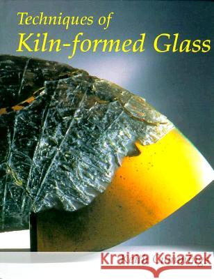 The Techniques of Kiln-Formed Glass Kate Cummings Keith Cummings 9780812234022 University of Pennsylvania Press