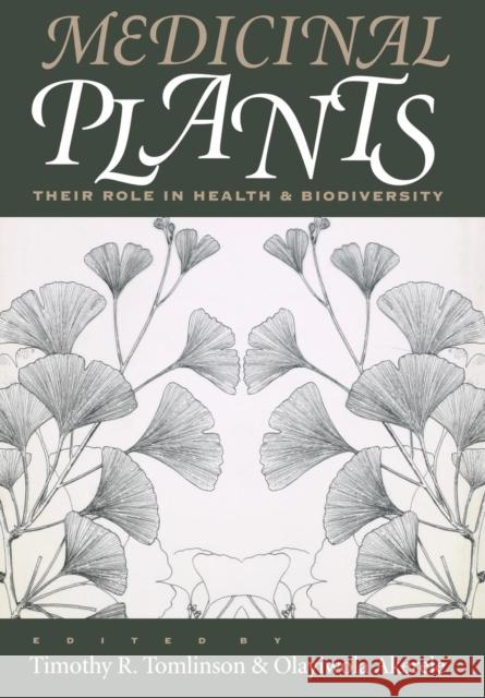 Medicinal Plants: Their Robe in Health and Biodiversity  9780812234312 University of Pennsylvania Press