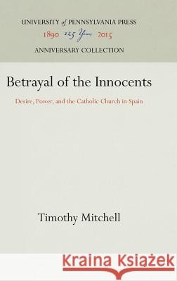 Betrayal of the Innocents Timothy Mitchell   9780812234534 University of Pennsylvania Press