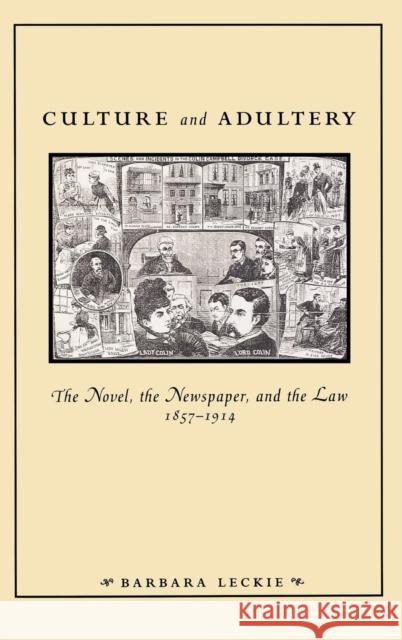 Culture and Adultery: The Novel, the Newspaper, and the Law, 1857-1914 Barbara Leckie 9780812234985 University of Pennsylvania Press