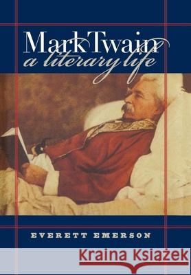 Mark Twain, a Literary Life Emerson, Everett 9780812235166 University of Pennsylvania Press