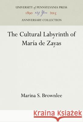 The Cultural Labyrinth of María de Zayas Brownlee, Marina S. 9780812235371 University of Pennsylvania Press