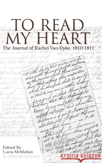 To Read My Heart: The Journal of Rachel Van Dyke, 181-1811 McMahon, Lucia 9780812235494 University of Pennsylvania Press