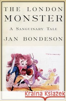 The London Monster: A Sanguinary Tale Jan Bondeson 9780812235760 University of Pennsylvania Press