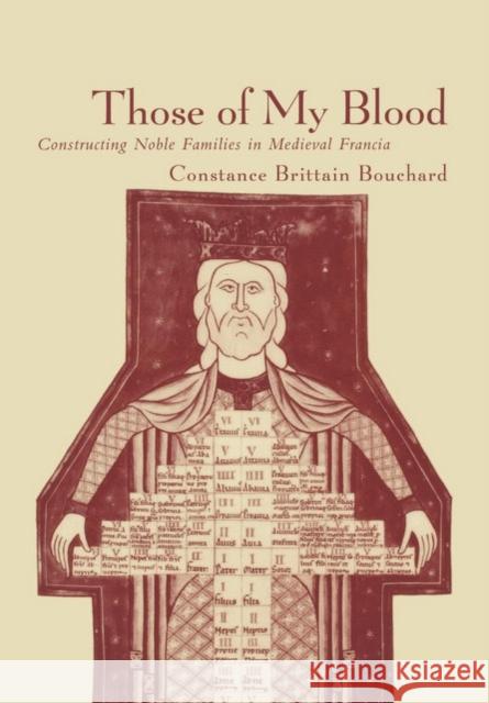 Those of My Blood: Creating Noble Families in Medieval Francia Bouchard, Constance Brittain 9780812235906