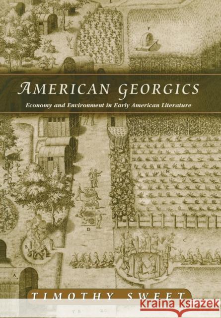 American Georgics: Economy and Environment in Early American Literature Sweet, Timothy 9780812236378 University of Pennsylvania Press