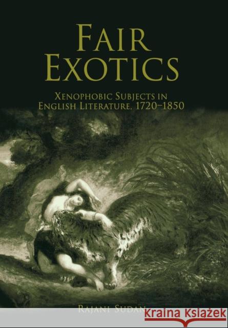 Fair Exotics: Xenophobic Subjects in English Literature, 172-185 Sudan, Rajani 9780812236569 University of Pennsylvania Press