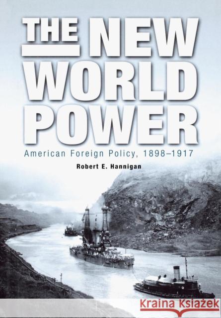 The New World Power: American Foreign Policy, 1898-1917 Hannigan, Robert E. 9780812236668