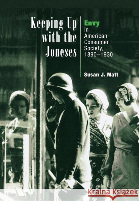 Keeping Up with the Joneses: Envy in American Consumer Society, 189-193 Matt, Susan J. 9780812236866