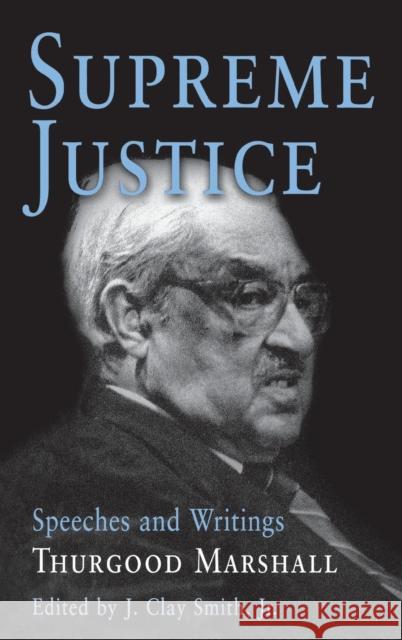 Supreme Justice: Speeches and Writings: Thurgood Marshall Marshall, Thurgood 9780812236903 University of Pennsylvania Press