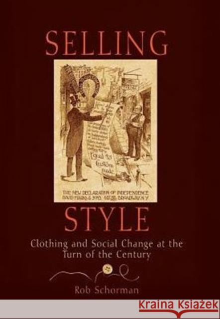 Selling Style: Clothing and Social Change at the Turn of the Century Rob Schorman 9780812237283 University of Pennsylvania Press