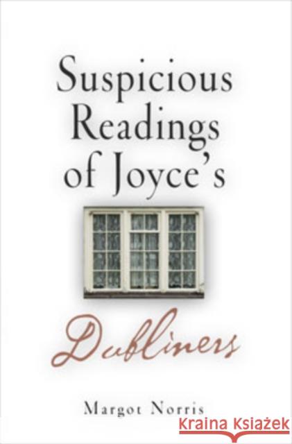 Suspicious Readings of Joyce's Dubliners Norris, Margot 9780812237399