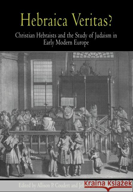 Hebraica Veritas?: Christian Hebraists and the Study of Judaism in Early Modern Europe Coudert, Allison P. 9780812237610 University of Pennsylvania Press