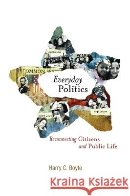 Everyday Politics: Reconnecting Citizens and Public Life Harry Chatten Boyte 9780812238143 University of Pennsylvania Press