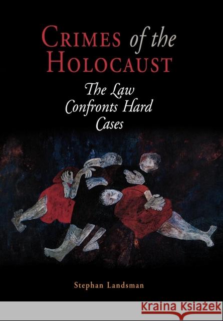 Crimes of the Holocaust: The Law Confronts Hard Cases Landsman, Stephan 9780812238471 University of Pennsylvania Press