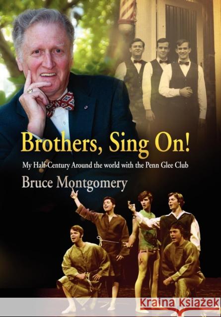 Brothers, Sing On!: My Half-Century Around the World with the Penn Glee Club Montgomery, Bruce 9780812238563 University of Pennsylvania Press