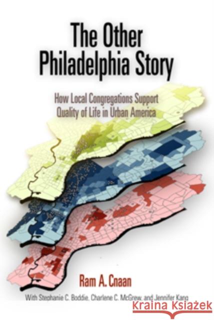 The Other Philadelphia Story: How Local Congregations Support Quality of Life in Urban America Cnaan, Ram A. 9780812239492