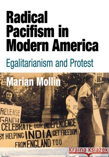 Radical Pacifism in Modern America: Egalitarianism and Protest Mollin, Marian 9780812239522