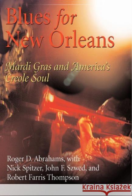 Blues for New Orleans: Mardi Gras and America's Creole Soul Roger D. Abrahams Nick Spitzer Nick Spitzer 9780812239591 University of Pennsylvania Press