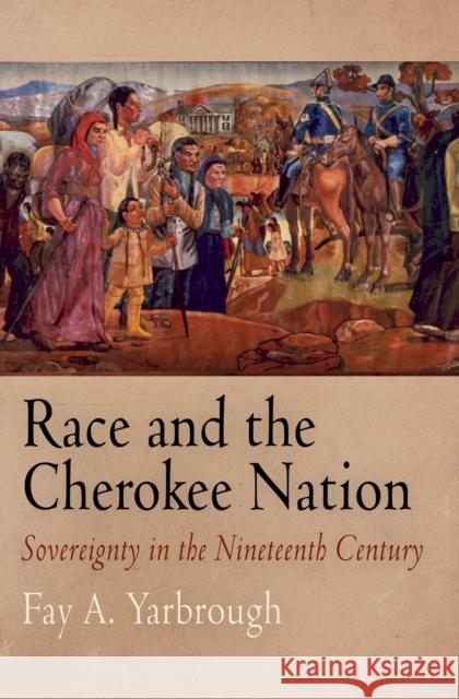 Race and the Cherokee Nation: Sovereignty in the Nineteenth Century Hall, Randal 9780812240566 University of Pennsylvania Press