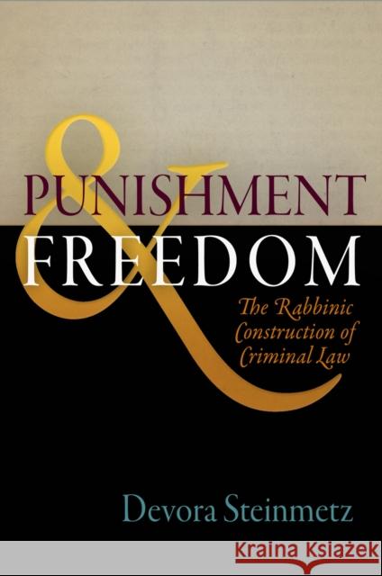 Punishment and Freedom: The Rabbinic Construction of Criminal Law Devora Steinmetz 9780812240689 University of Pennsylvania Press