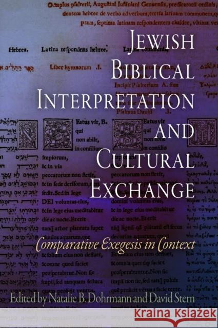 Jewish Biblical Interpretation and Cultural Exchange: Comparative Exegesis in Context Natalie B. Dohrmann David Stern 9780812240740 University of Pennsylvania Press
