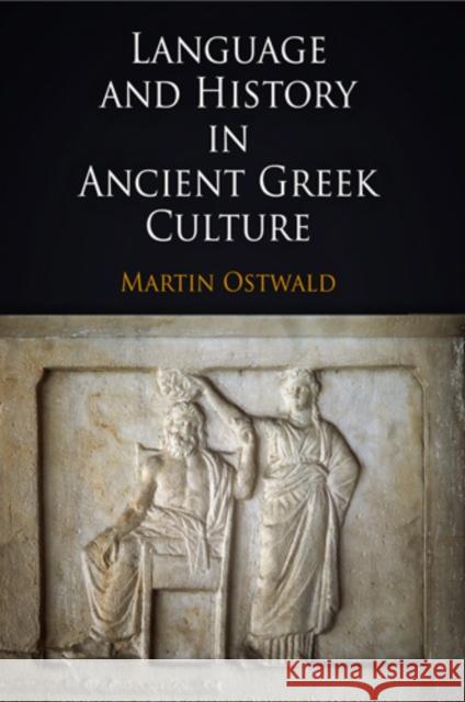 Language and History in Ancient Greek Culture Martin Ostwald 9780812241495 UNIVERSITY OF PENNSYLVANIA PRESS