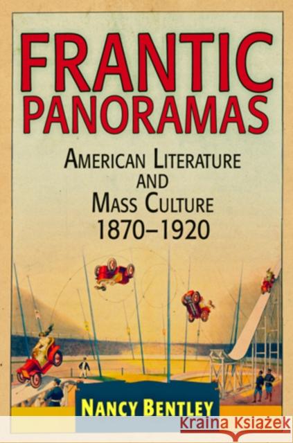 Frantic Panoramas: American Literature and Mass Culture, 187-192 Bentley, Nancy 9780812241747 University of Pennsylvania Press