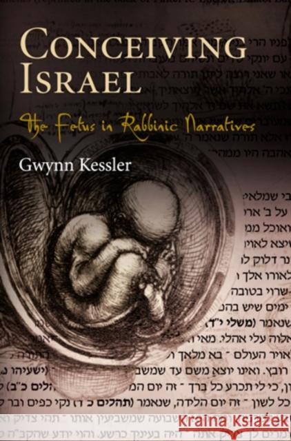 Conceiving Israel: The Fetus in Rabbinic Narratives Kessler, Gwynn 9780812241754 University of Pennsylvania Press