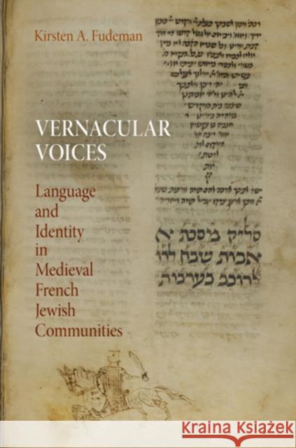 Vernacular Voices: Language and Identity in Medieval French Jewish Communities Fudeman, Kirsten A. 9780812242508 University of Pennsylvania Press