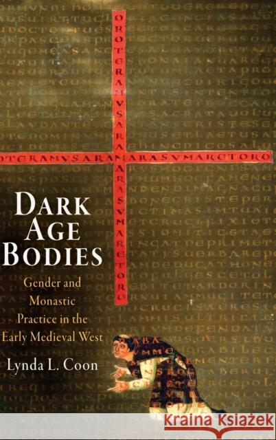 Dark Age Bodies: Gender and Monastic Practice in the Early Medieval West Lynda L. Coon 9780812242690 University of Pennsylvania Press