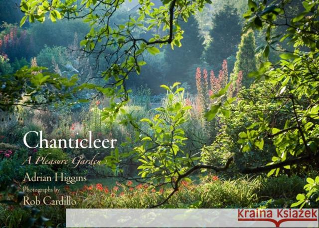 Chanticleer: A Pleasure Garden Adrian Higgins Rob Cardillo 9780812242744 University of Pennsylvania Press