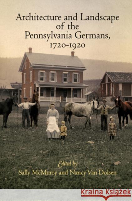 Architecture and Landscape of the Pennsylvania Germans, 1720-1920 Sally McMurry Nancy Va 9780812242782