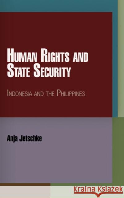 Human Rights and State Security: Indonesia and the Philippines Anja Jetschke 9780812243017 University of Pennsylvania Press